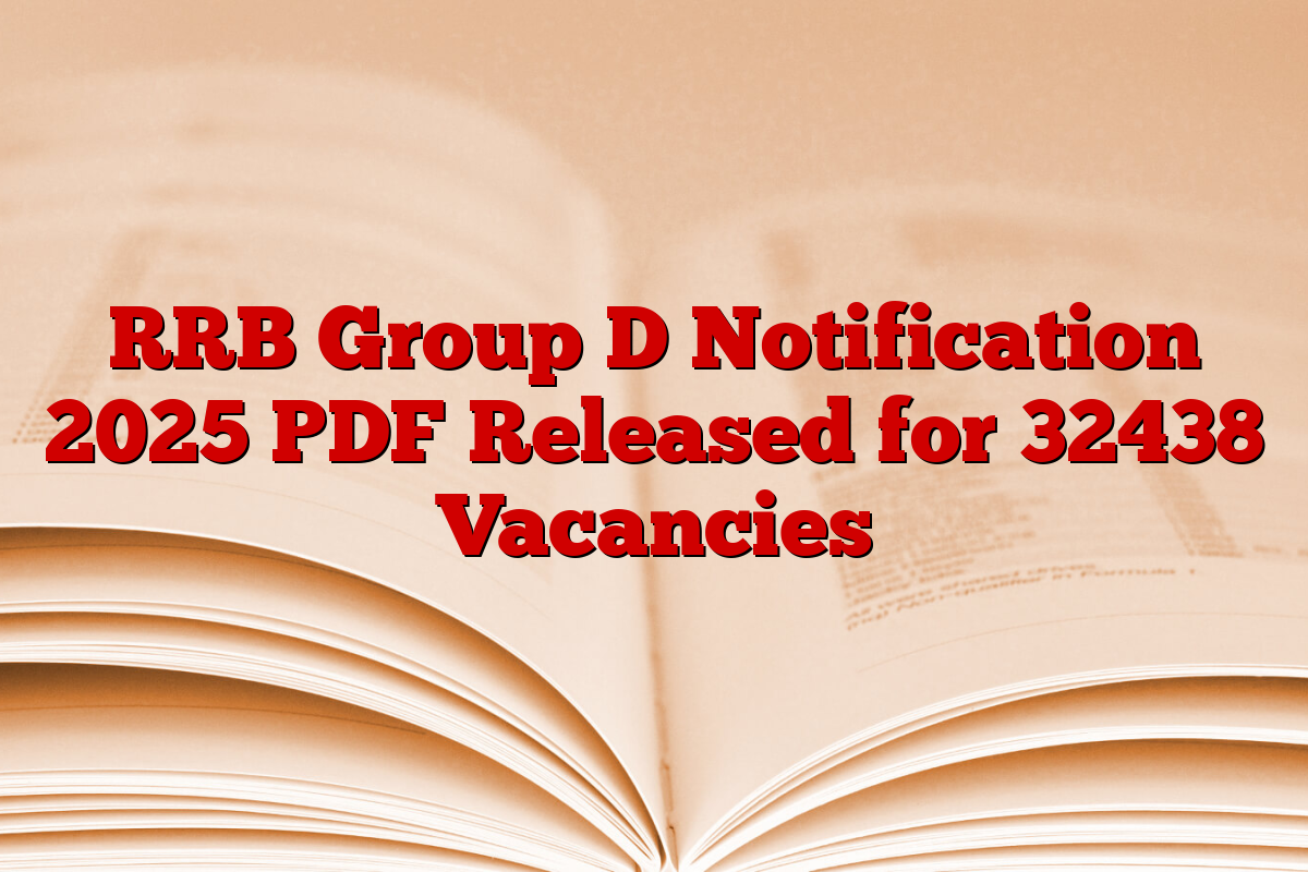 RRB Group D Notification 2025 PDF Released for 32438 Vacancies