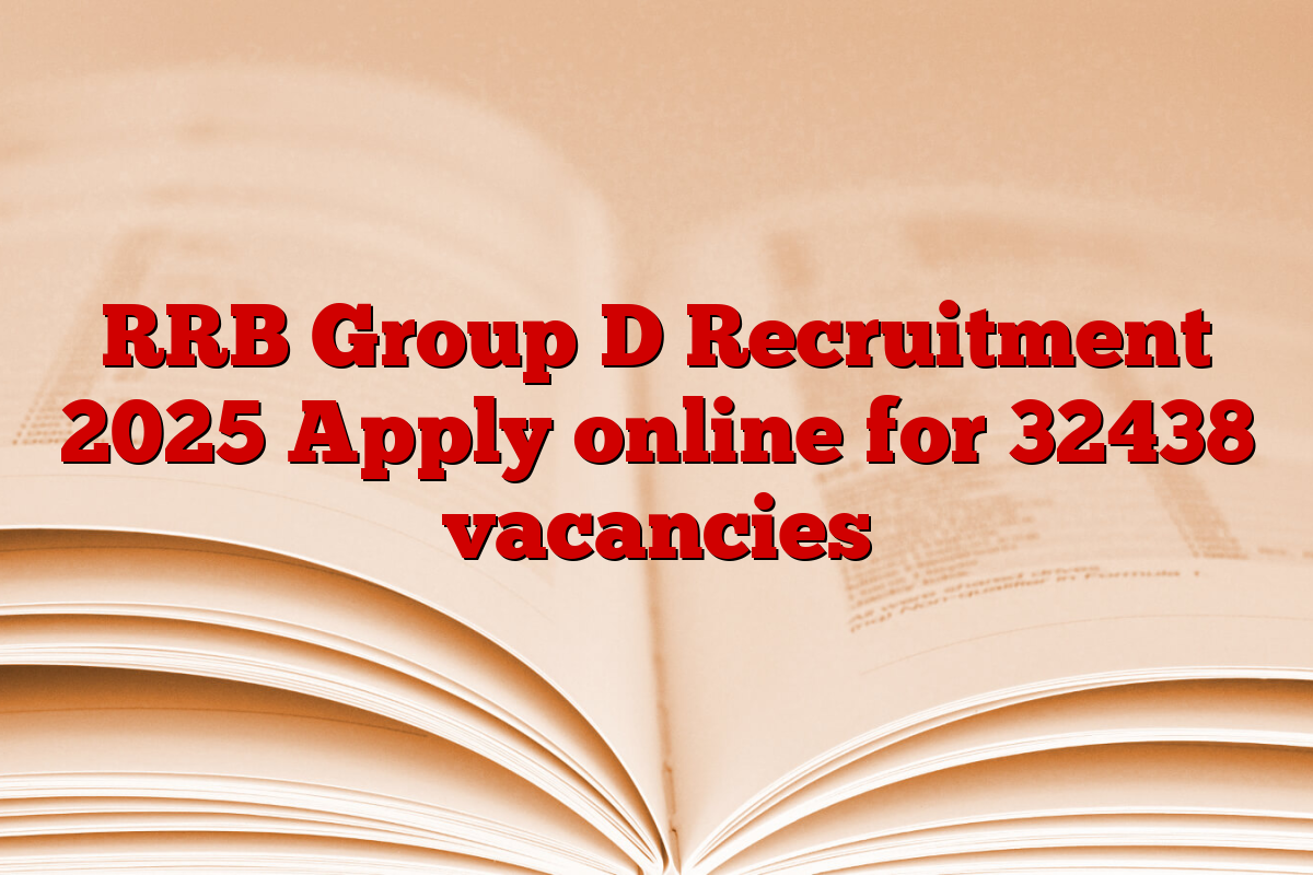 RRB Group D Recruitment 2025 Apply online for 32438 vacancies