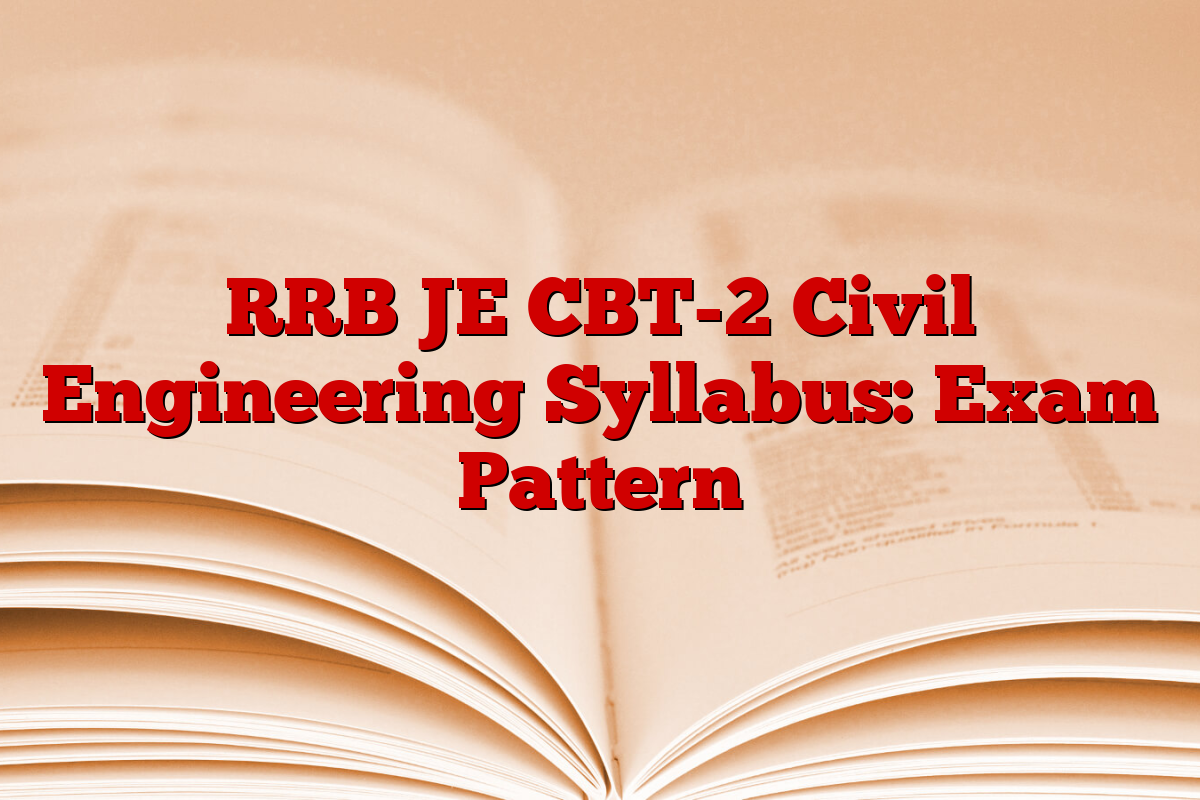 RRB JE CBT-2 Civil Engineering Syllabus: Exam Pattern