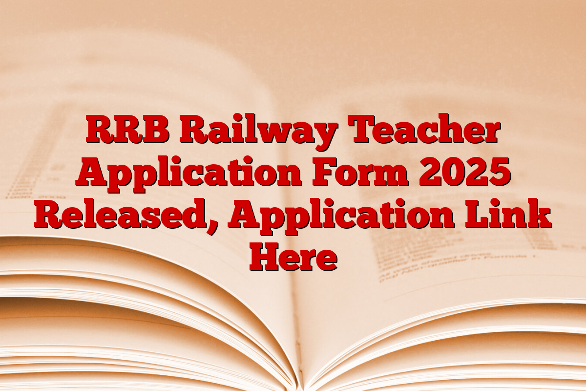 RRB Railway Teacher Application Form 2025 Released, Application Link Here