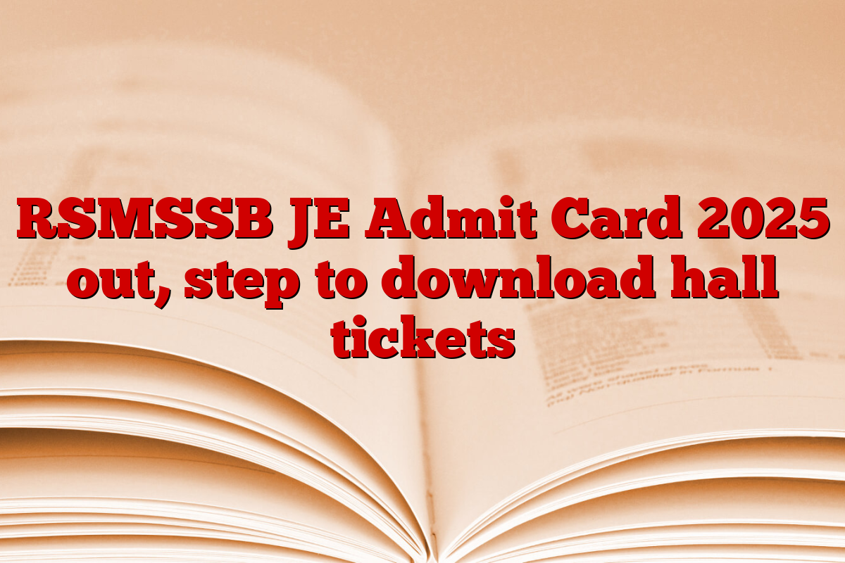 RSMSSB JE Admit Card 2025 out, step to download hall tickets