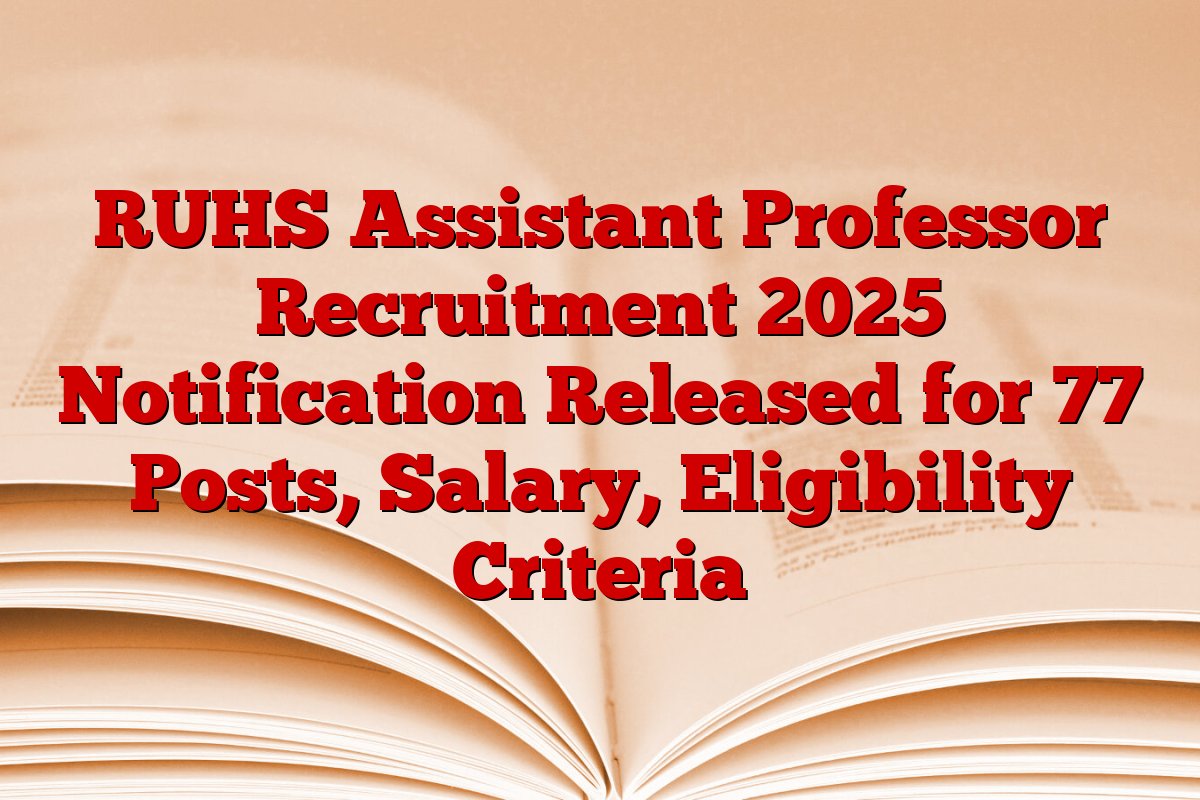 RUHS Assistant Professor Recruitment 2025 Notification Released for 77 Posts, Salary, Eligibility Criteria