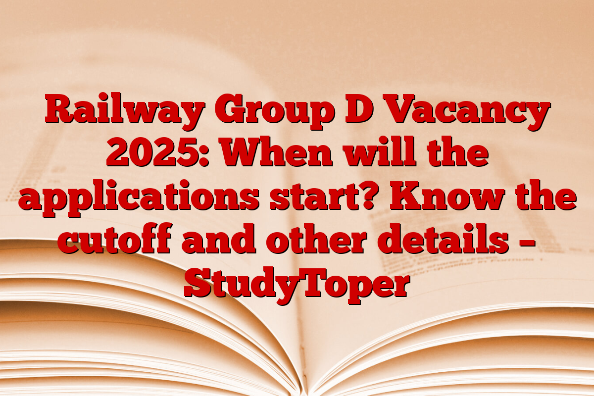 Railway Group D Vacancy 2025: When will the applications start? Know the cutoff and other details – StudyToper