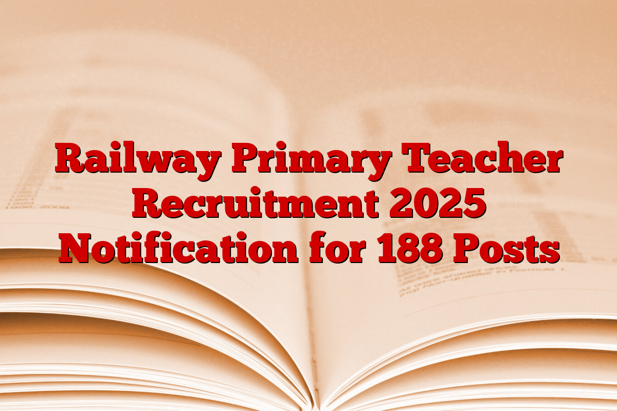 Railway Primary Teacher Recruitment 2025 Notification for 188 Posts