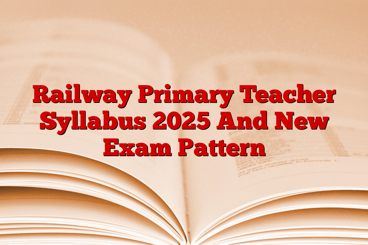 Railway Primary Teacher Syllabus 2025 And New Exam Pattern