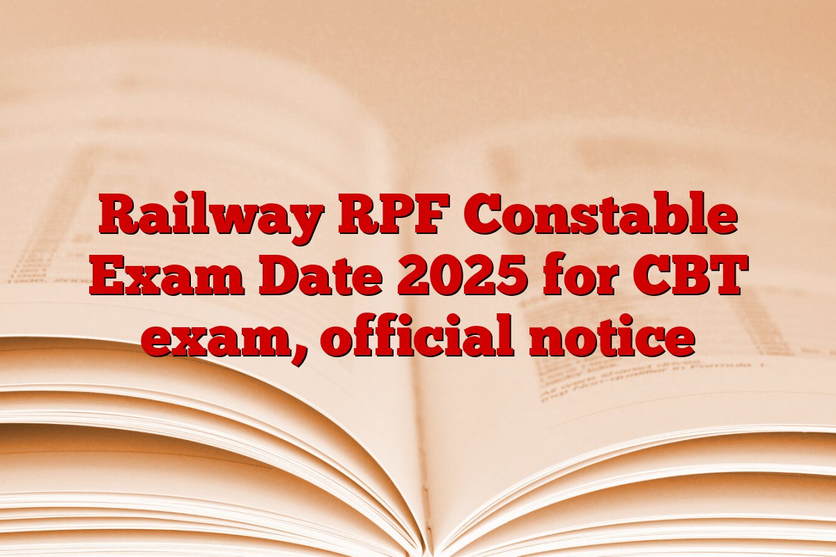 Railway RPF Constable Exam Date 2025 for CBT exam, official notice