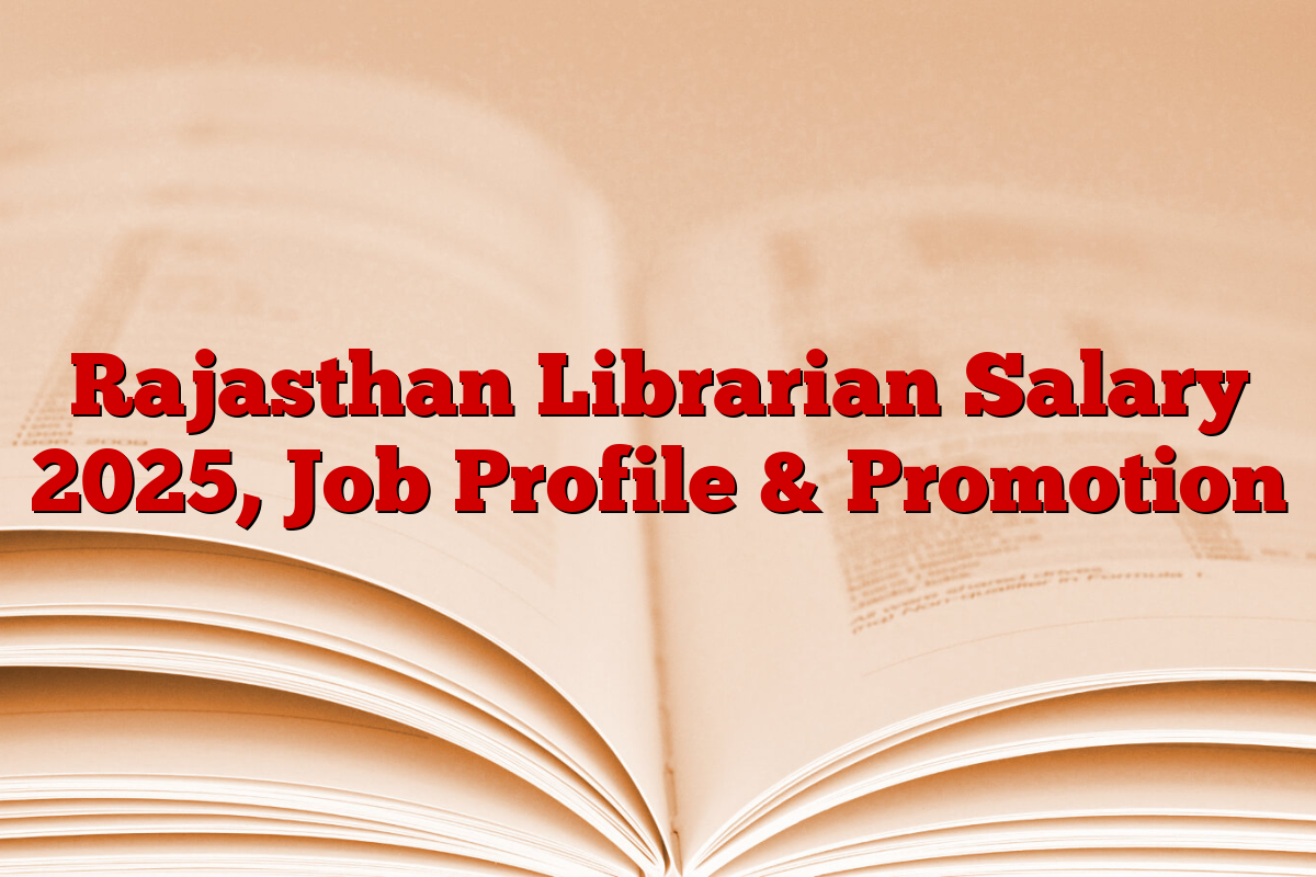 Rajasthan Librarian Salary 2025, Job Profile & Promotion