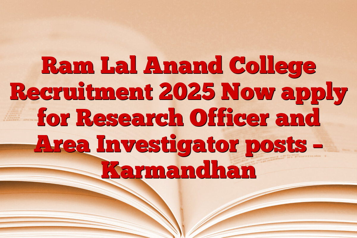 Ram Lal Anand College Recruitment 2025 Now apply for Research Officer and Area Investigator posts – Karmandhan