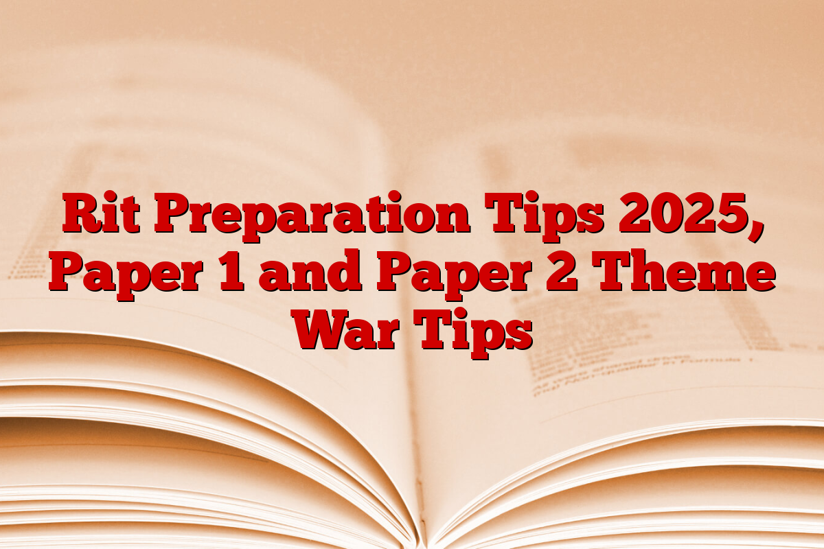 Rit Preparation Tips 2025, Paper 1 and Paper 2 Theme War Tips