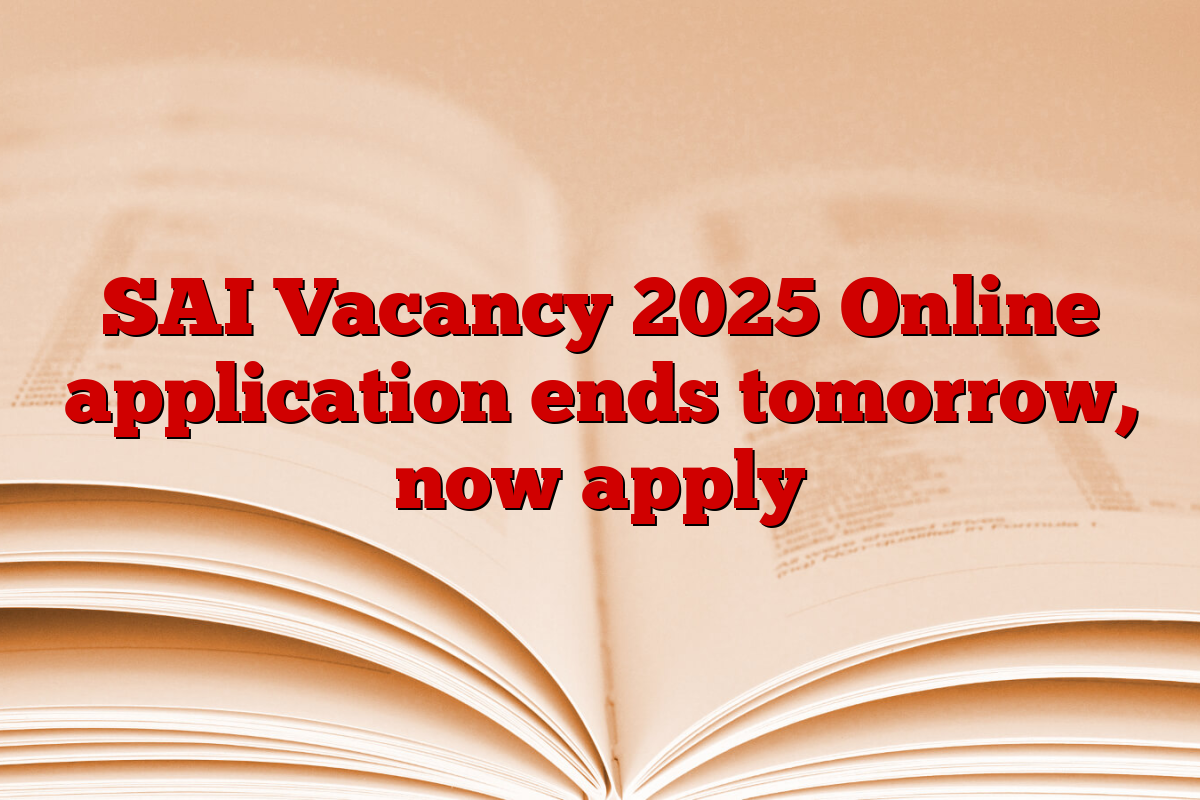 SAI Vacancy 2025 Online application ends tomorrow, now apply