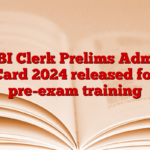 SBI Clerk Prelims Admit Card 2024 released for pre-exam training