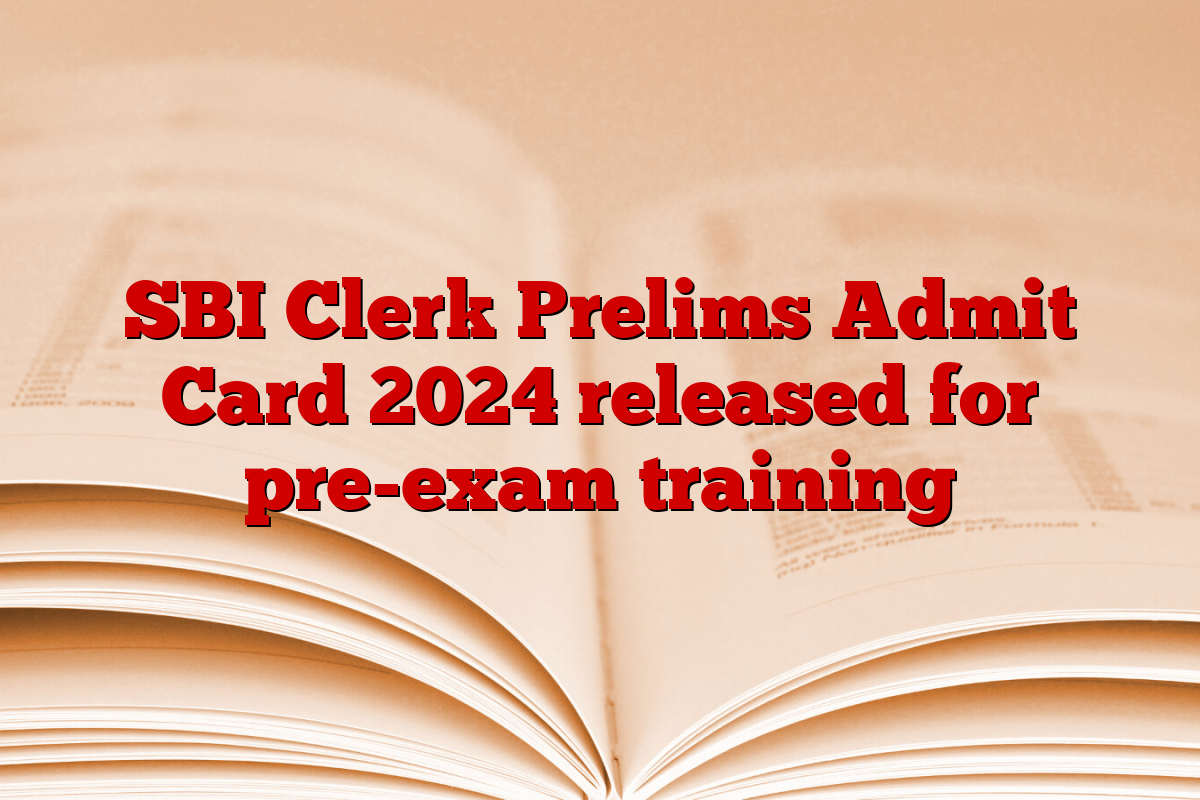 SBI Clerk Prelims Admit Card 2024 released for pre-exam training