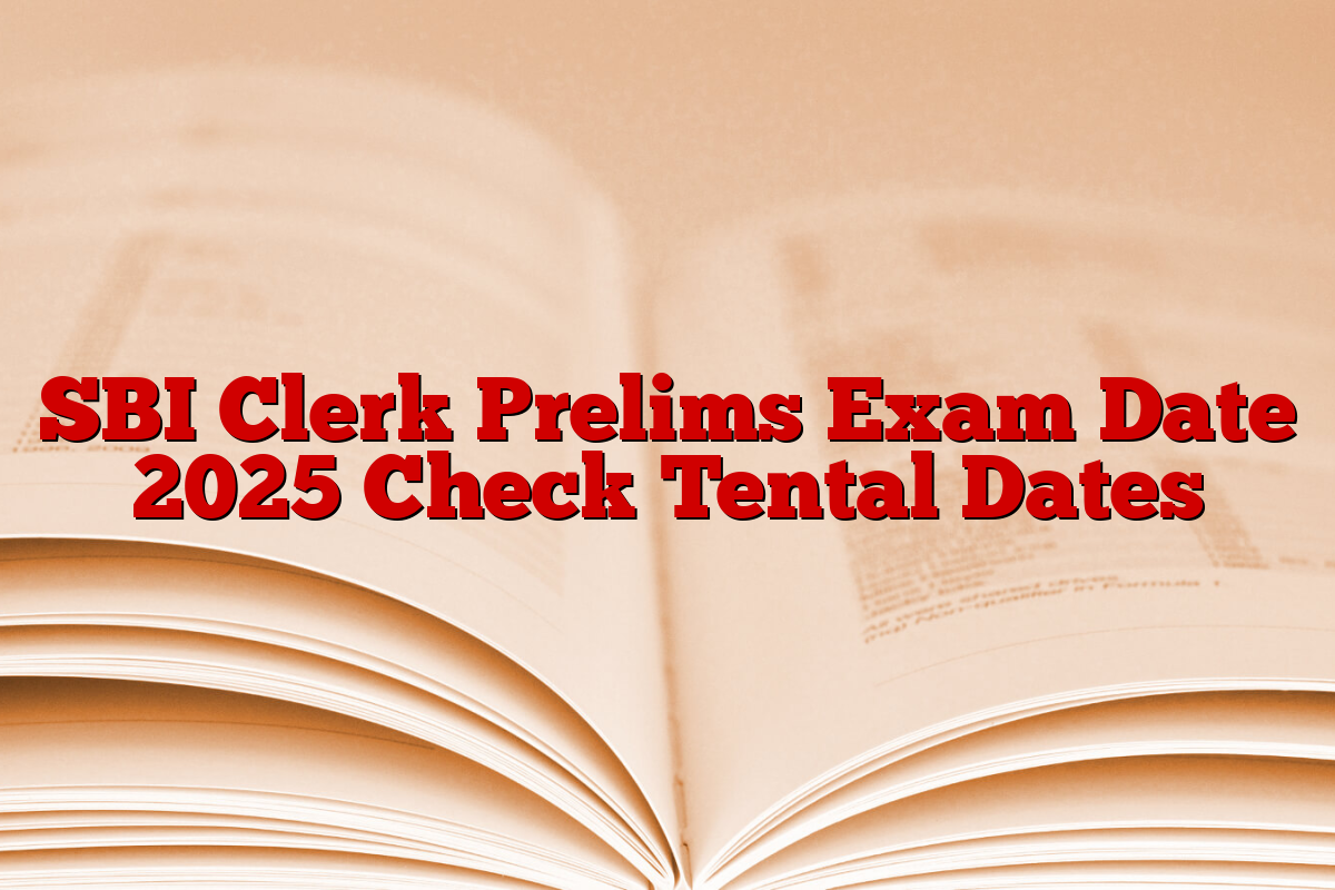 SBI Clerk Prelims Exam Date 2025 Check Tental Dates