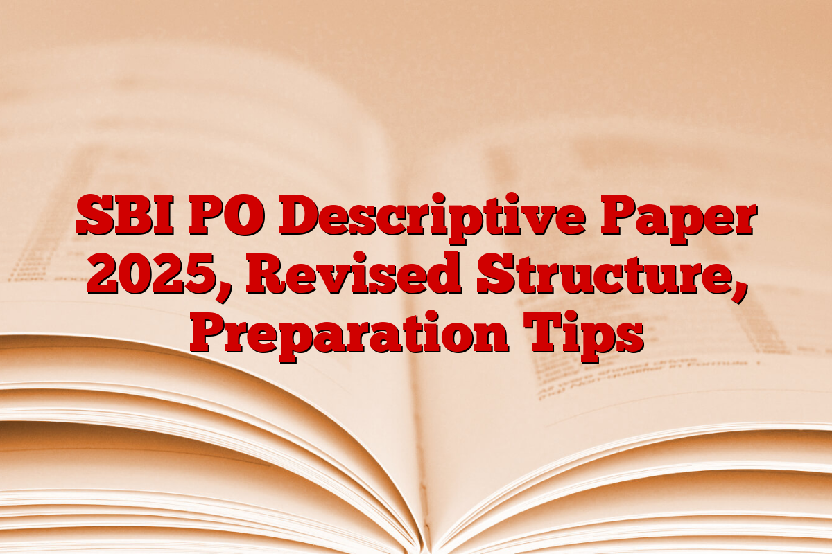 SBI PO Descriptive Paper 2025, Revised Structure, Preparation Tips