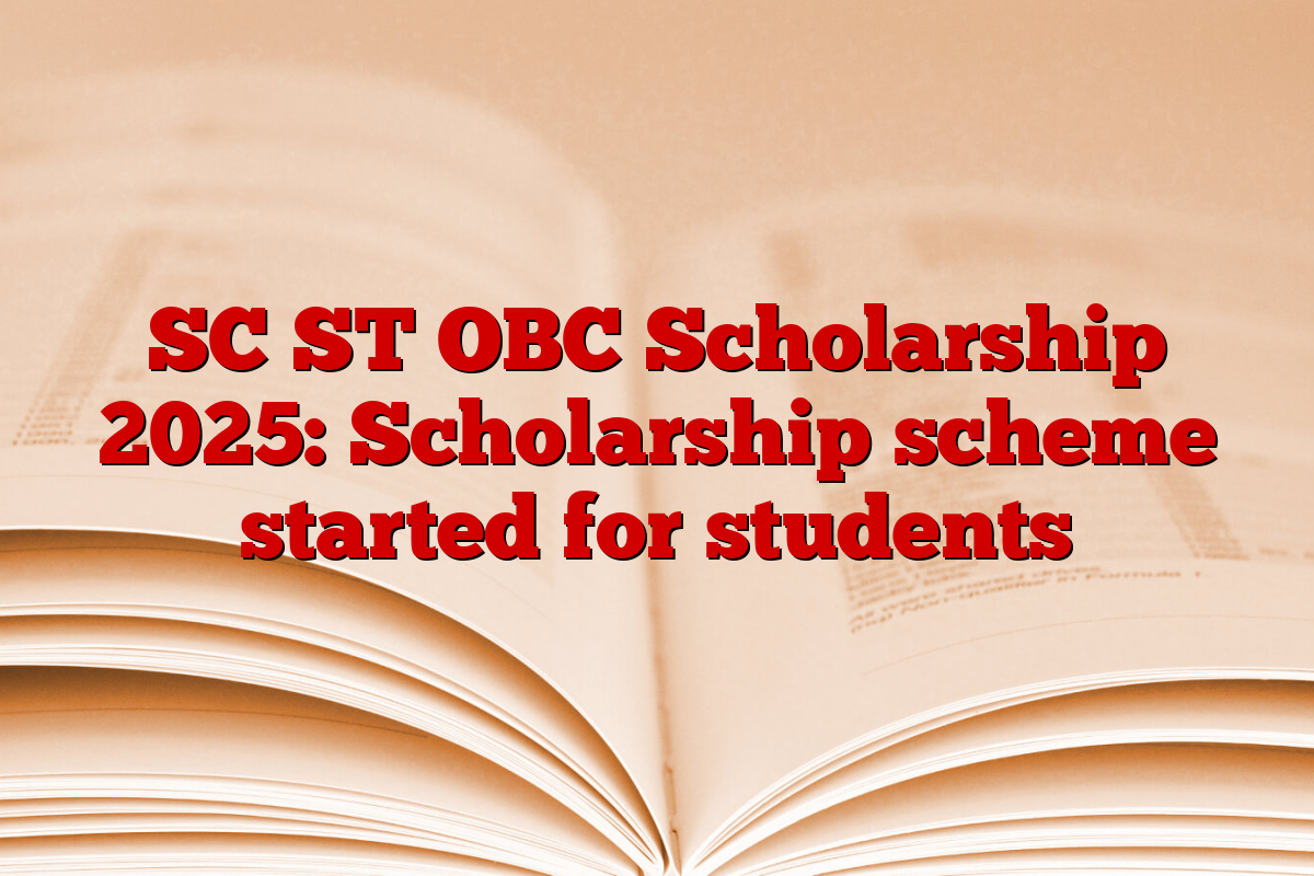 SC ST OBC Scholarship 2025: Scholarship scheme started for students