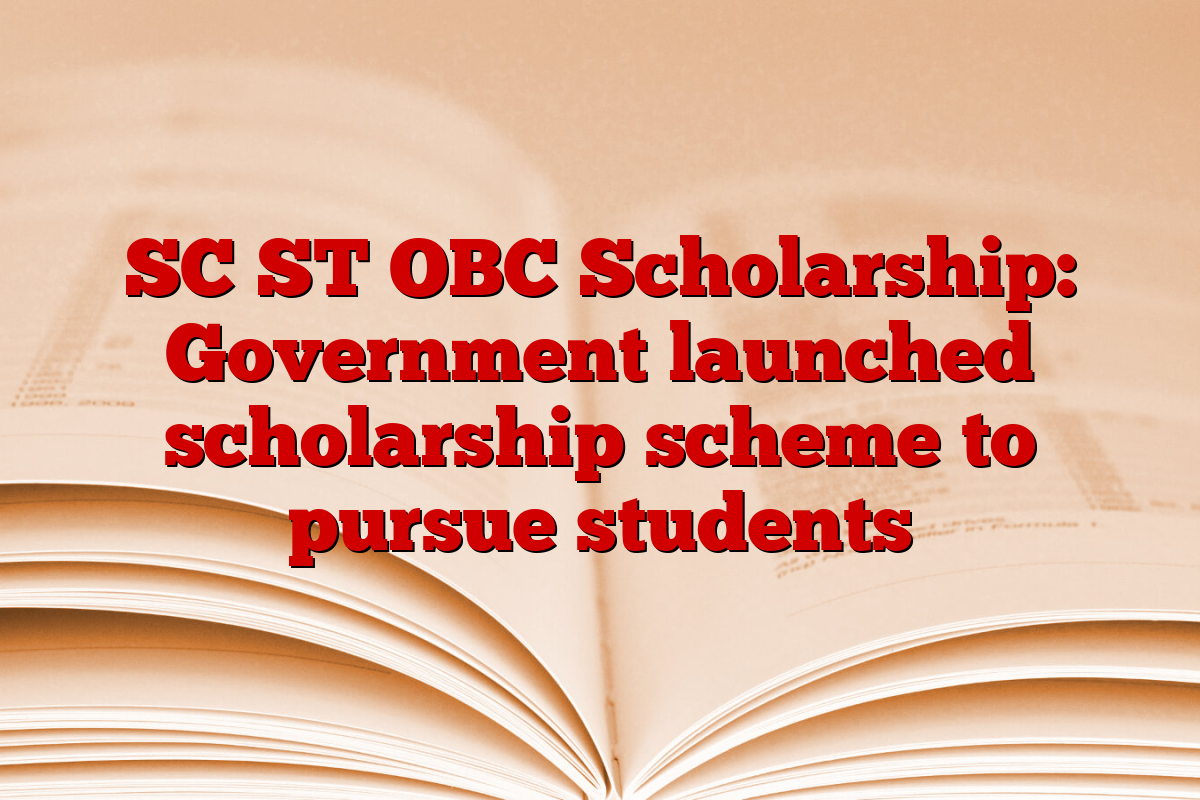 SC ST OBC Scholarship: Government launched scholarship scheme to pursue students