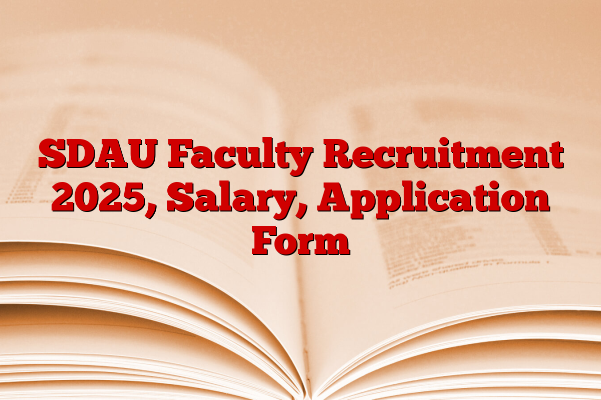 SDAU Faculty Recruitment 2025, Salary, Application Form