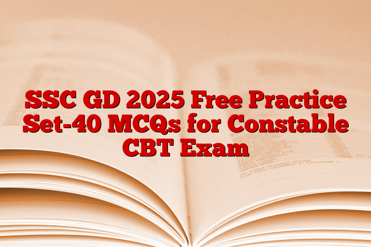 SSC GD 2025 Free Practice Set-40 MCQs for Constable CBT Exam