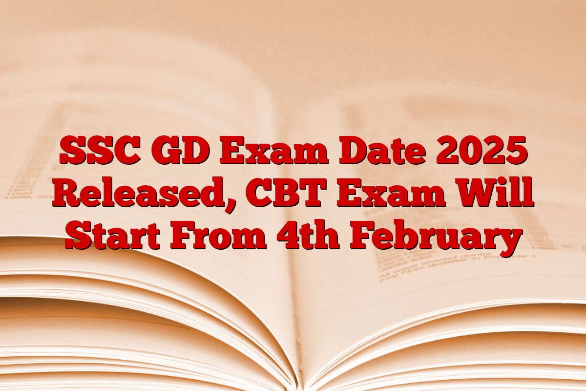 SSC GD Exam Date 2025 Released, CBT Exam Will Start From 4th February