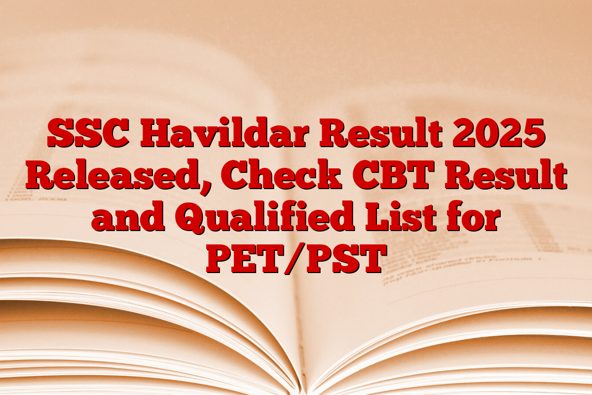 SSC Havildar Result 2025 Released, Check CBT Result and Qualified List for PET/PST