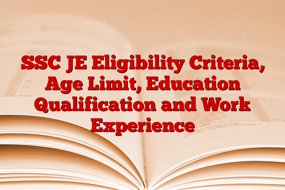 SSC JE Eligibility Criteria, Age Limit, Education Qualification and Work Experience