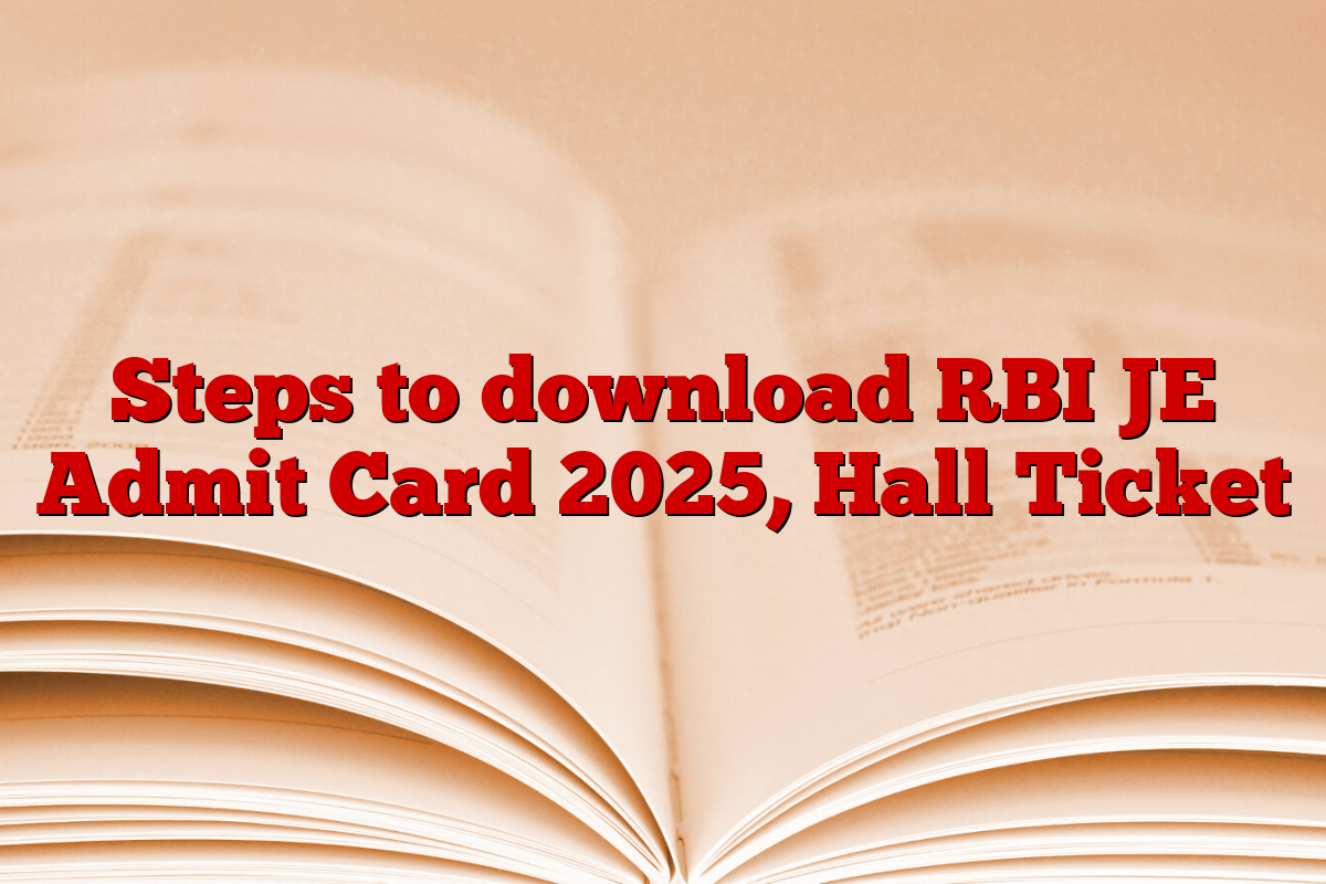 Steps to download RBI JE Admit Card 2025, Hall Ticket