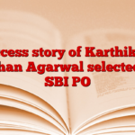 Success story of Karthikeya Mohan Agarwal selected as SBI PO