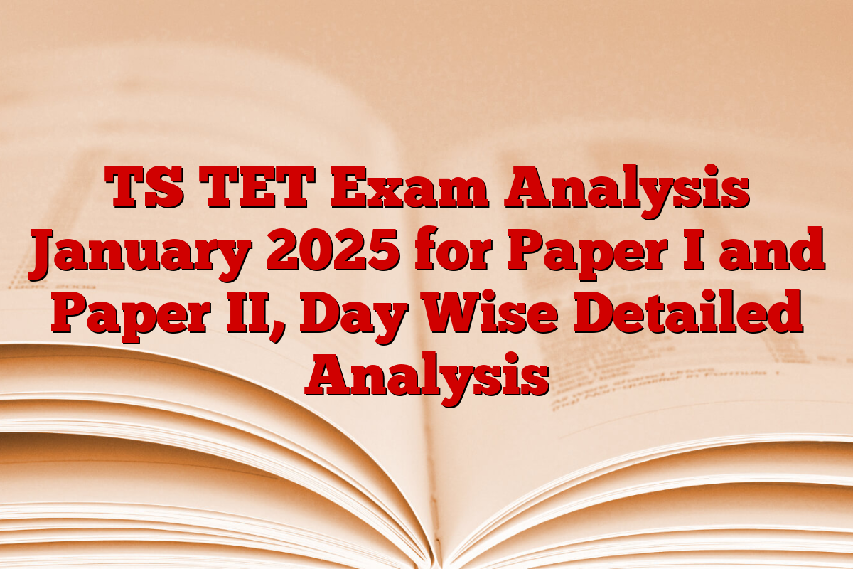 TS TET Exam Analysis January 2025 for Paper I and Paper II, Day Wise Detailed Analysis