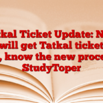 Tatkal Ticket Update: Now you will get Tatkal ticket like this, know the new process – StudyToper