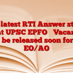 The latest RTI Answer states that UPSC EPFO ​​Vacancy will be released soon for 156 EO/AO