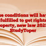 These conditions will have to be fulfilled to get rights in property, new law 2025 – StudyToper