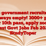 This government recruitment is always empty! 3000+ posts for 10th pass, apply soon! Latest Govt Jobs Feb 2025 – StudyToper