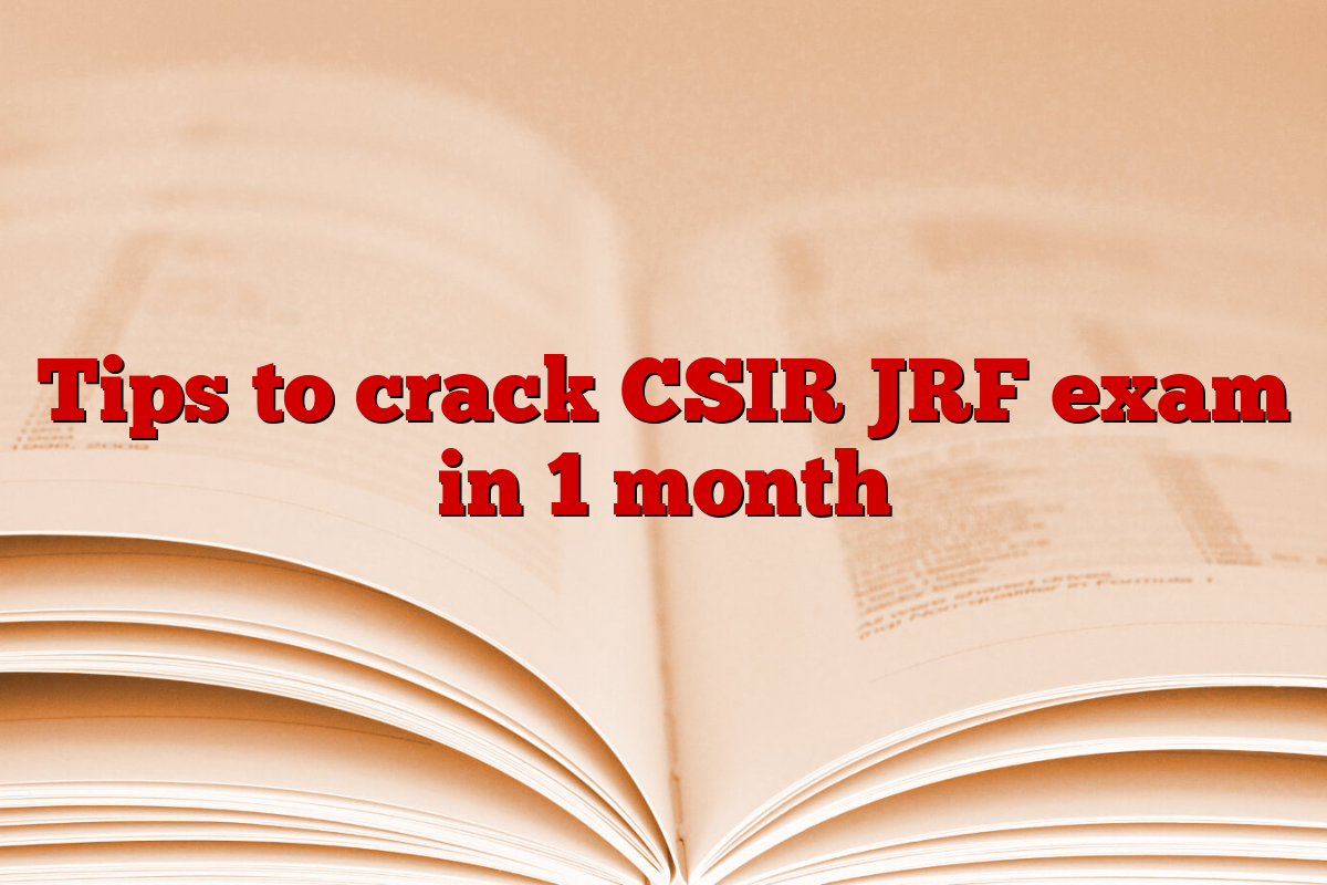 Tips to crack CSIR JRF exam in 1 month