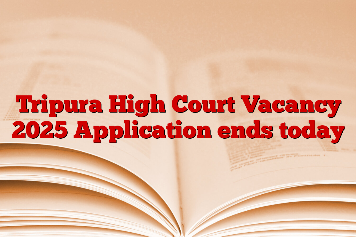 Tripura High Court Vacancy 2025 Application ends today