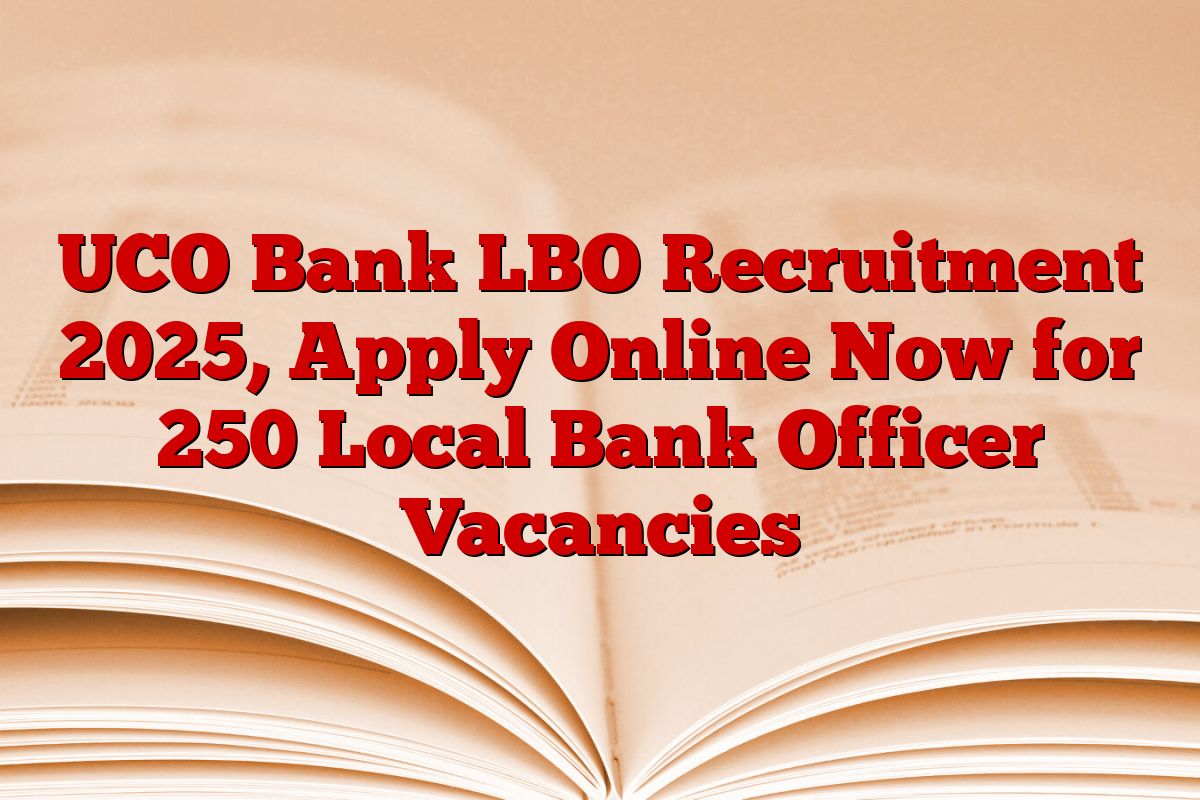 UCO Bank LBO Recruitment 2025, Apply Online Now for 250 Local Bank Officer Vacancies