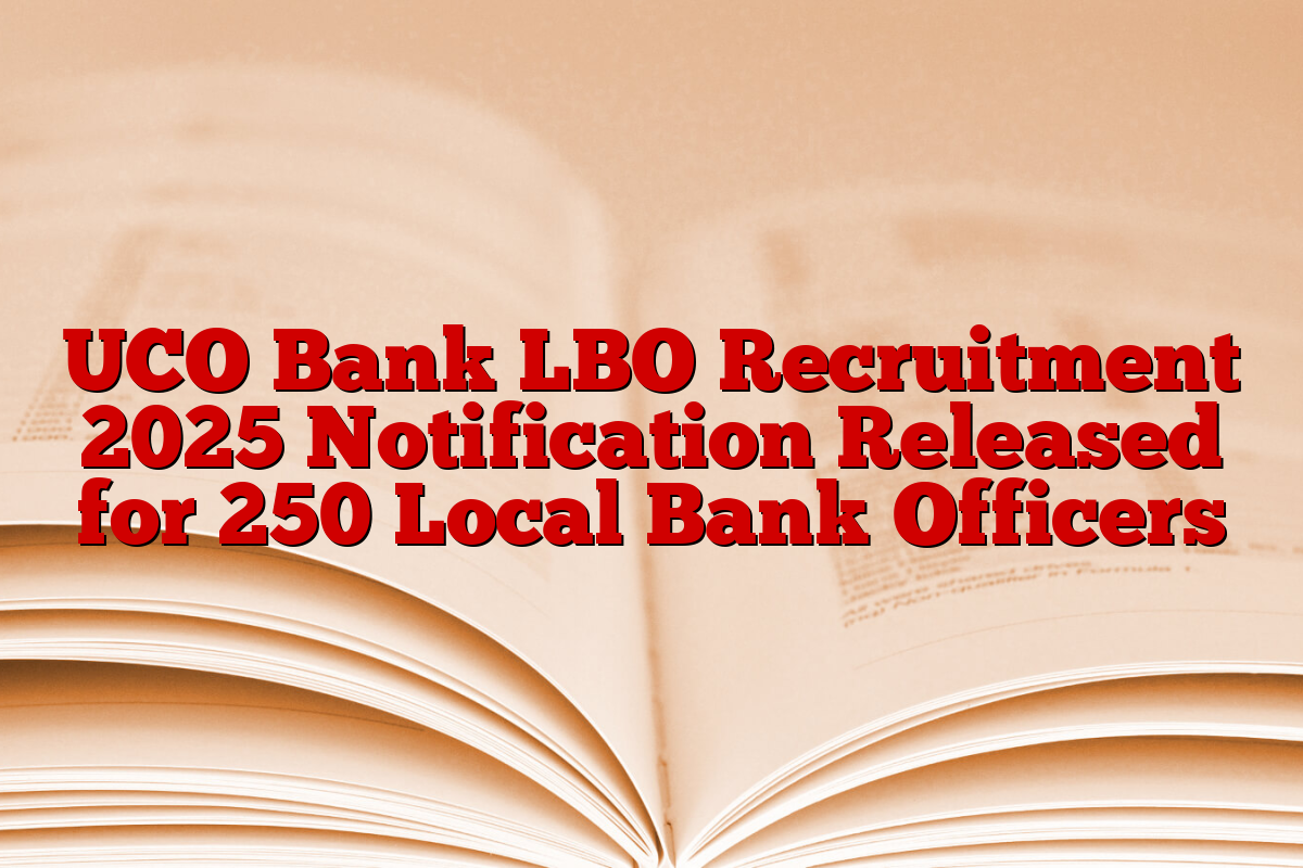 UCO Bank LBO Recruitment 2025 Notification Released for 250 Local Bank Officers