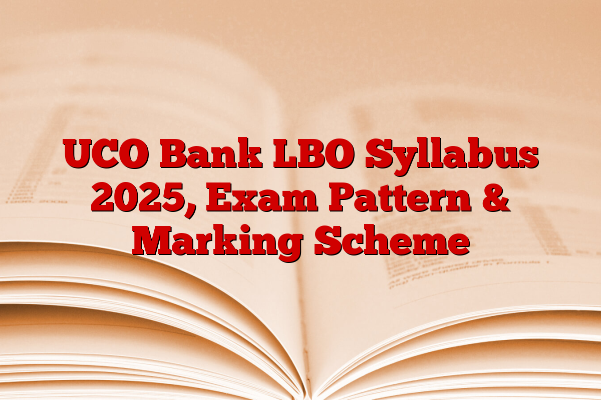 UCO Bank LBO Syllabus 2025, Exam Pattern & Marking Scheme