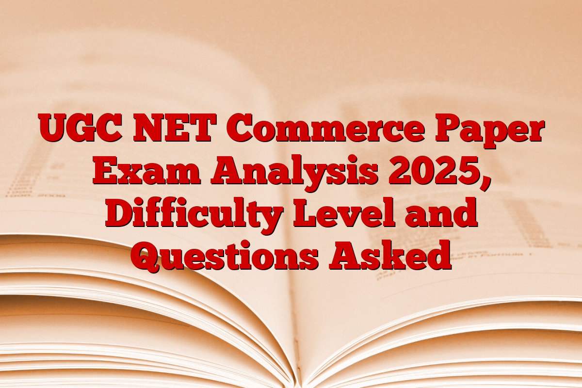 UGC NET Commerce Paper Exam Analysis 2025, Difficulty Level and Questions Asked