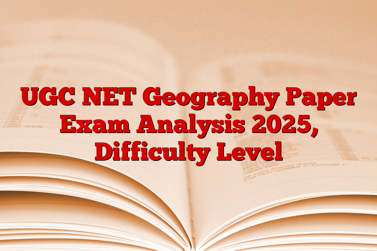 UGC NET Geography Paper Exam Analysis 2025, Difficulty Level
