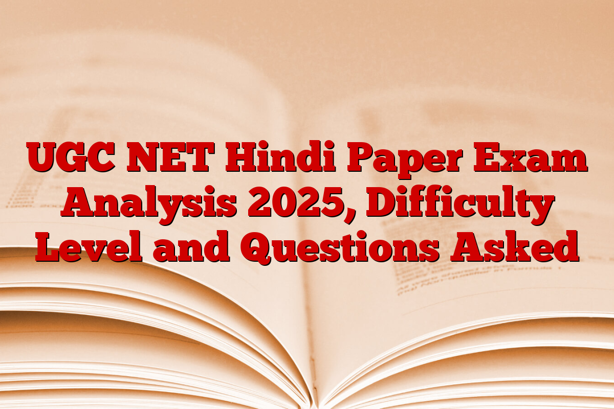 UGC NET Hindi Paper Exam Analysis 2025, Difficulty Level and Questions Asked