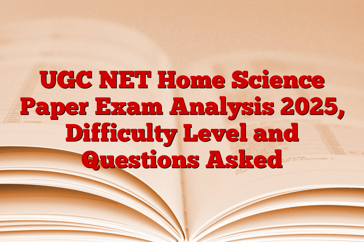 UGC NET Home Science Paper Exam Analysis 2025, Difficulty Level and Questions Asked