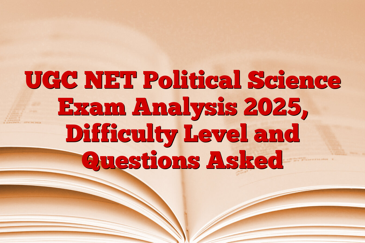 UGC NET Political Science Exam Analysis 2025, Difficulty Level and Questions Asked