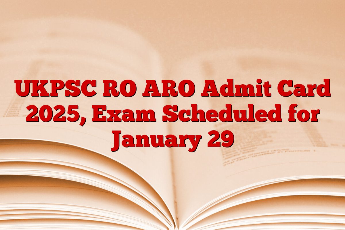 UKPSC RO ARO Admit Card 2025, Exam Scheduled for January 29