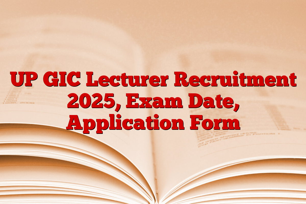 UP GIC Lecturer Recruitment 2025, Exam Date, Application Form