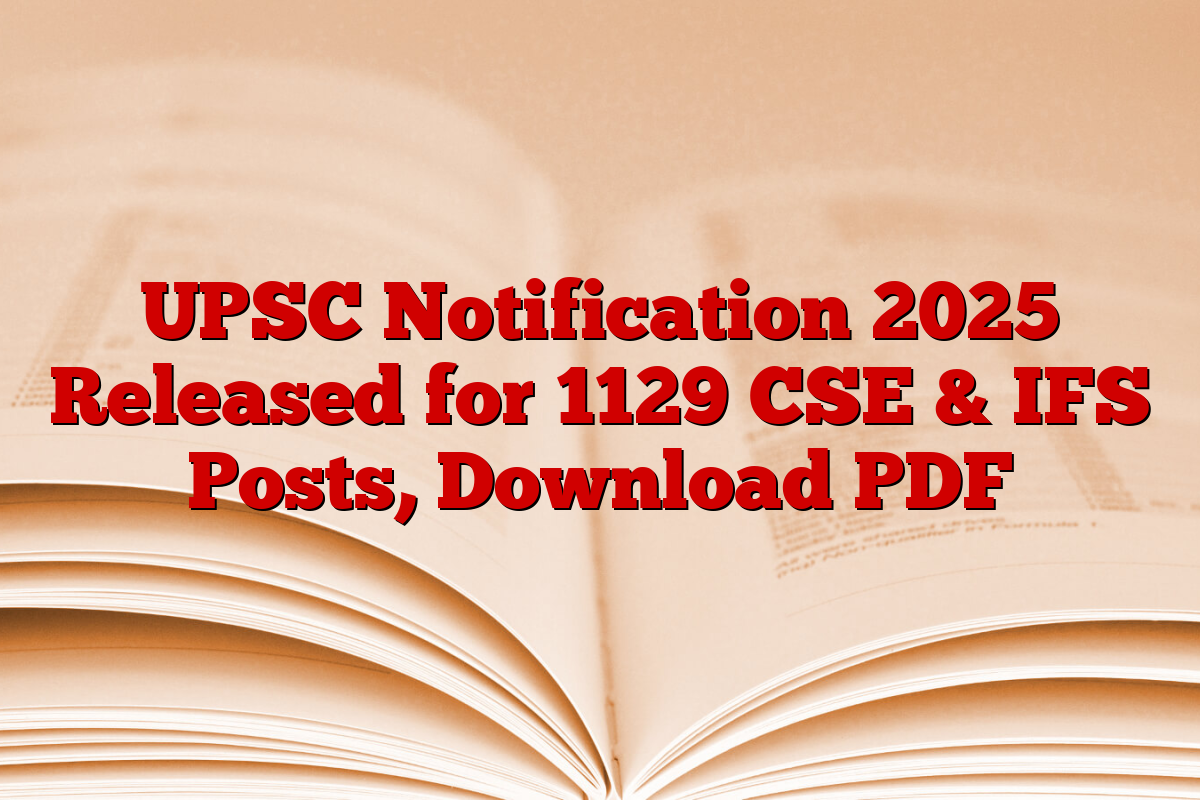 UPSC Notification 2025 Released for 1129 CSE & IFS Posts, Download PDF