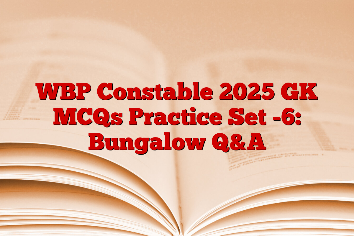 WBP Constable 2025 GK MCQs Practice Set -6: Bungalow Q&A