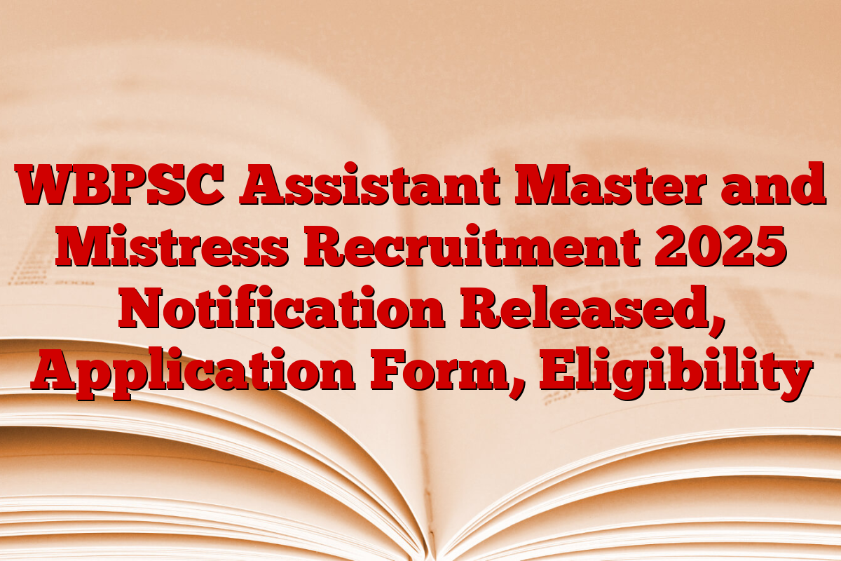 WBPSC Assistant Master and Mistress Recruitment 2025 Notification Released, Application Form, Eligibility