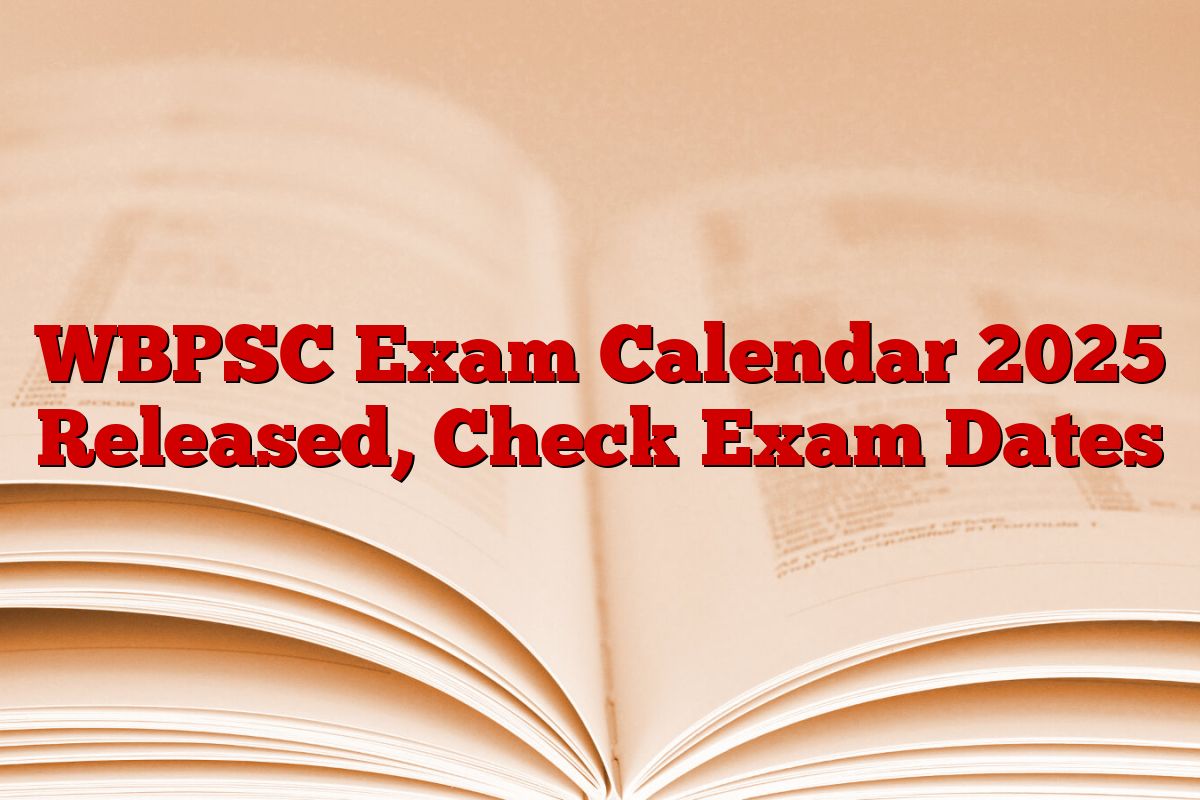 WBPSC Exam Calendar 2025 Released, Check Exam Dates