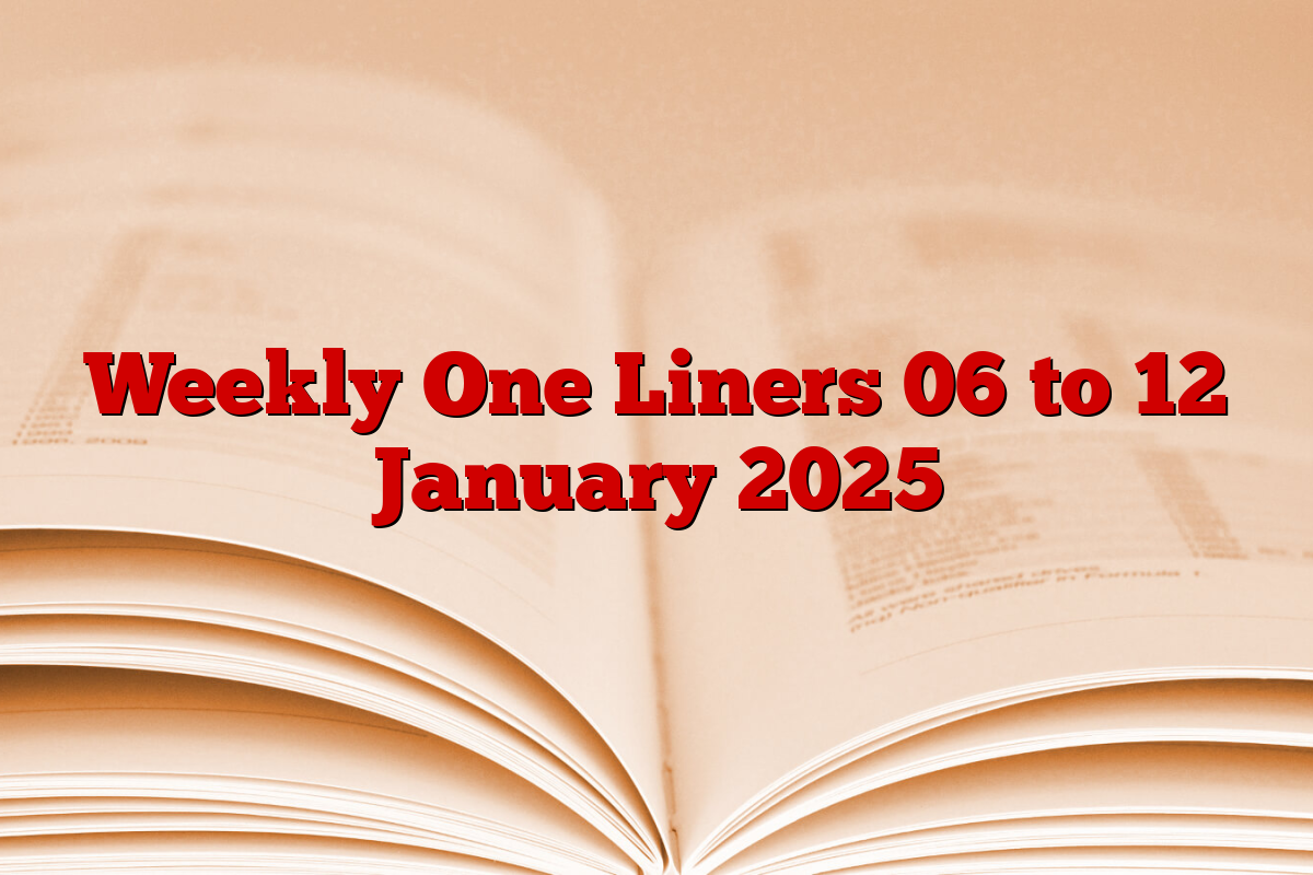 Weekly One Liners 06 to 12 January 2025