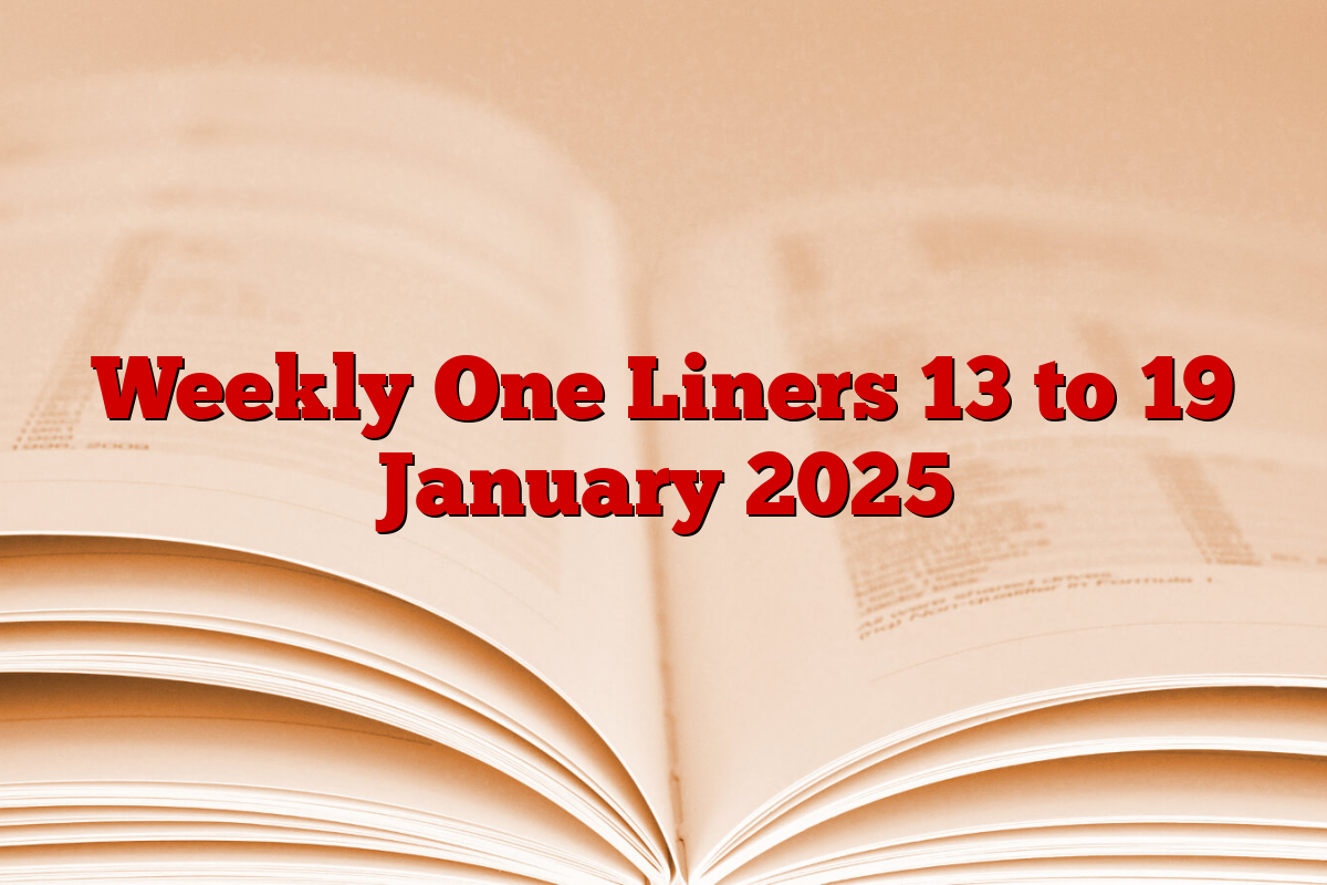 Weekly One Liners 13 to 19 January 2025